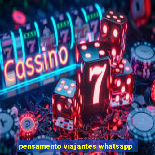 pensamento viajantes whatsapp